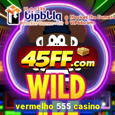 vermelho 555 casino